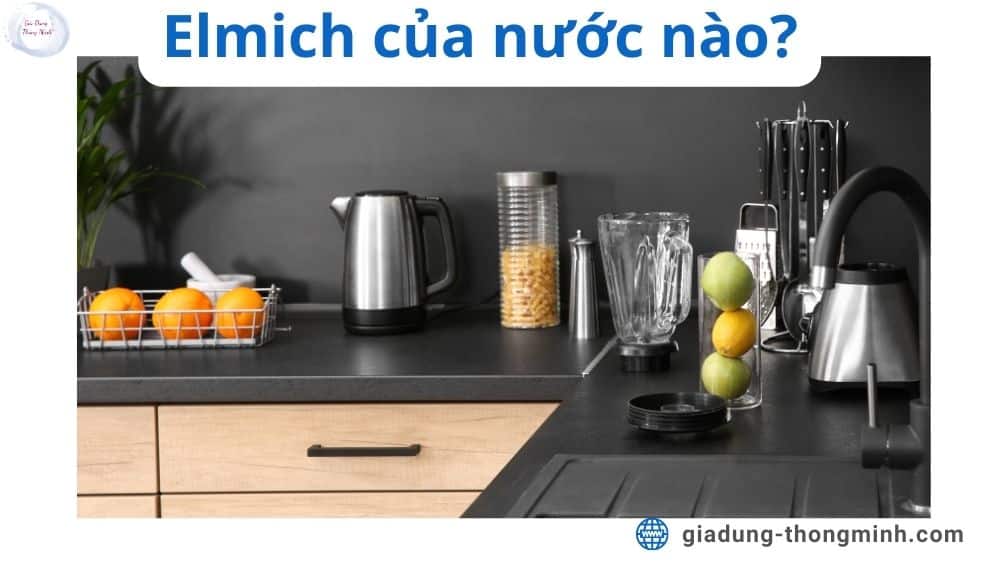 Thương hiệu Elmich của nước nào Bạn cần biết trước khi mua
